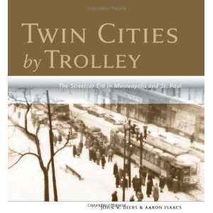  Twin Cities by Trolley The Streetcar Era in Minneapolis 