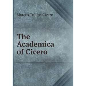  The Academica of Cicero Marcus Tullius Cicero Books
