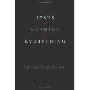   Jesus + Nothing  Everything [Hardcover] Tullian Tchividjian Books
