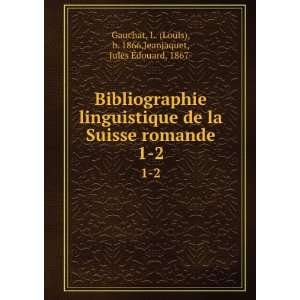   Louis), b. 1866,Jeanjaquet, Jules Ã?douard, 1867  Gauchat Books