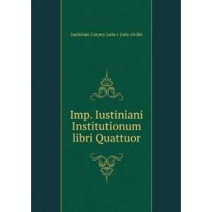   libri Quattuor Justinian Corpus juris c juris civilis Books