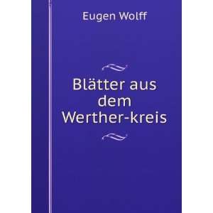  BlÃ¤tter aus dem Werther kreis Eugen Wolff Books