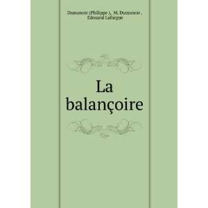 La balanÃ§oire M. Dumanoir , Edouard Lafargue Dumanoir (Philippe 