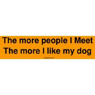  The more people I Meet The more I like my dog MINIATURE 