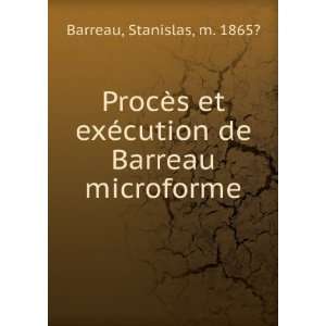   exÃ©cution de Barreau microforme Stanislas, m. 1865? Barreau Books