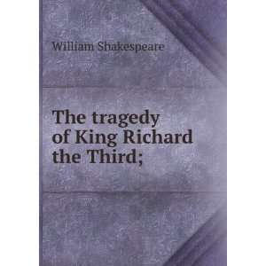  The Tragedy of King Richard the Third With an 