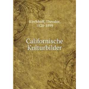    Californische Kulturbilder Theodor, 1828 1899 Kirchhoff Books