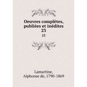   ©es et inÃ©dites. 23 Alphonse de, 1790 1869 Lamartine Books