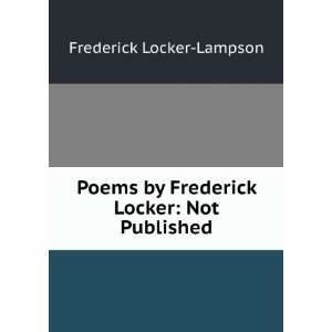   by Frederick Locker Not Published Frederick Locker Lampson Books