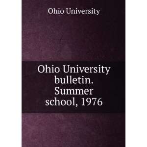   Ohio University bulletin. Summer school, 1976 Ohio University Books