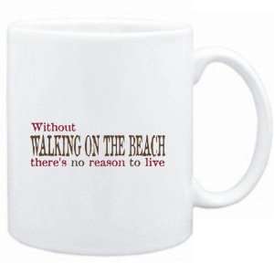  Mug White  Without Walking On The Beach theres no reason 