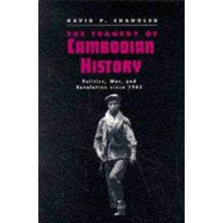 The Tragedy of Cambodian History Politics, War, and Revolution since 