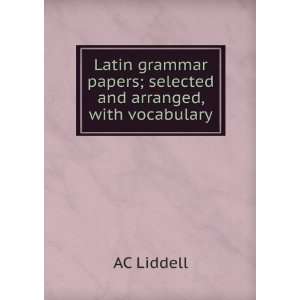   papers; selected and arranged, with vocabulary AC Liddell Books
