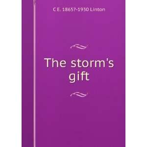  The storms gift C E. 1865? 1930 Linton Books