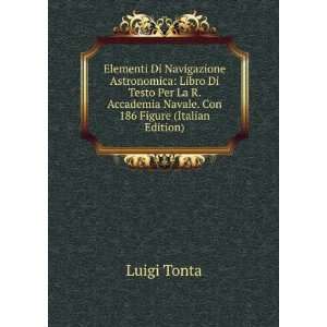   Accademia Navale. Con 186 Figure (Italian Edition) Luigi Tonta Books