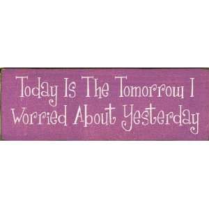  Today Is The Tomorrow I Worried About Yesterday Wooden 
