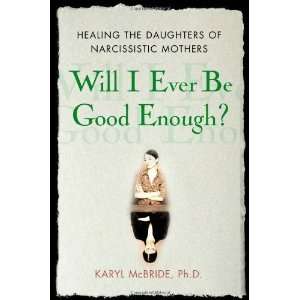 Ever Be Good Enough? Healing the Daughters of Narcissistic Mothers 