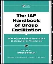 The IAF Handbook of Group Facilitation Best Practices from the 