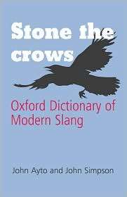 Stone the Crows Oxford Dictionary of Modern Slang, (0199543704), John 