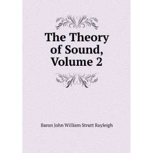  The Theory of Sound, Volume 2 Baron John William Strutt 
