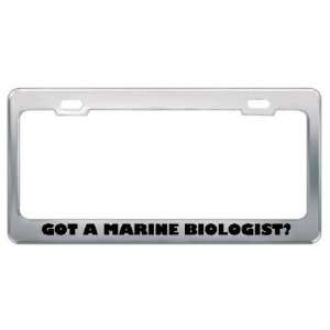 Got A Marine Biologist? Career Profession Metal License Plate Frame 