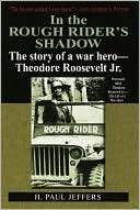   the Roughriders Shadow; The Story of Theodore Roosevelt, JR  War Hero