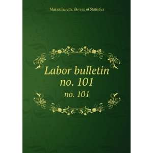  Labor bulletin. no. 101 Massachusetts. Bureau of 