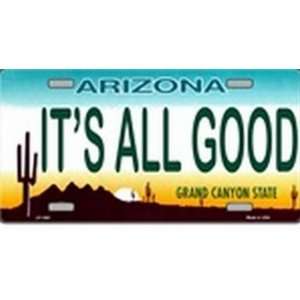 AZ Arizona Its All Good License Plate Plates Tag Tags auto vehicle 