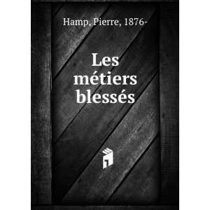 Les mÃ©tiers blessÃ©s Pierre, 1876  Hamp  Books