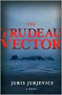 The Trudeau Vector A Novel Juris Jurjevics