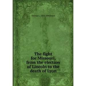   election of Lincoln to the death of Lyon Thomas L. 1828 1890 Snead