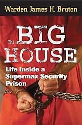 The Big House Life Inside a Supermax Security Prison by Jim Bruton and 