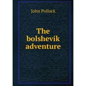  The bolshevik adventure John Pollock Books