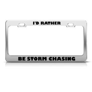   Rather Be Storm Chasing license plate frame Stainless Metal Tag Holder