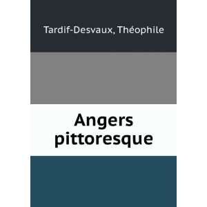  Angers pittoresque ThÃ©ophile Tardif Desvaux Books