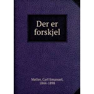  Der er forskjel Carl Emanuel, 1844 1898 MÃ¸ller Books