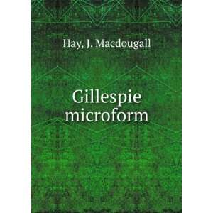  Gillespie microform J. Macdougall Hay Books