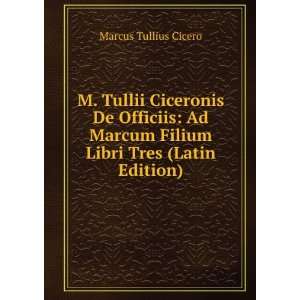   Marcum Filium Libri Tres (Latin Edition) Marcus Tullius Cicero Books