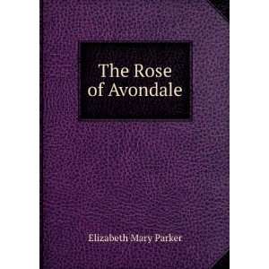  The Rose of Avondale Elizabeth Mary Parker Books