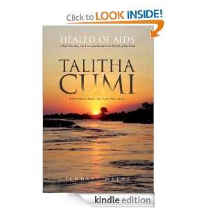 Talitha Cumi Healed of Aids Tendani Mathe  Kindle Store