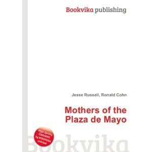    Mothers of the Plaza de Mayo Ronald Cohn Jesse Russell Books