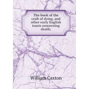  The book of the craft of dying, and other early English 