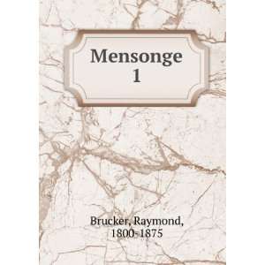 Mensonge. 1 Raymond, 1800 1875 Brucker  Books