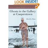 Ghosts in the Gallery at Cooperstown Sixteen Forgotten Members of the 