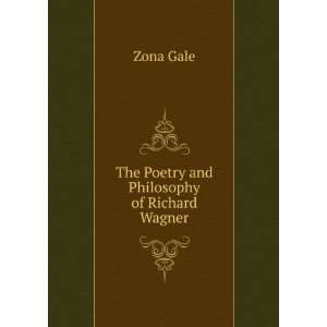   Poetry and Philosophy of Richard Wagner Zona Gale  Books