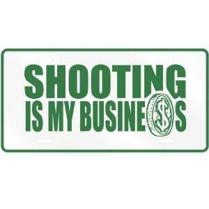   SHOOTING , IS MY BUSINESS  LICENSE PLATE SIGN SPORTS