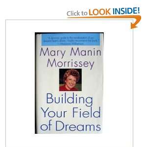 Building Your Field of Dreams Mary Manin Morrissey  Books