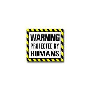  Warning Protected by HUMANS   Window Bumper Sticker 