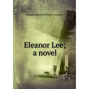    Eleanor Lee; a novel Margaret Elizabeth Munson Sangster Books