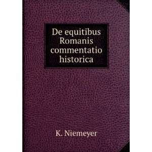    De equitibus Romanis commentatio historica K. Niemeyer Books